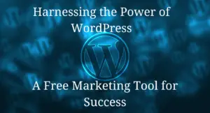 Harnessing the Power of WordPress: A Free Marketing Tool for Success